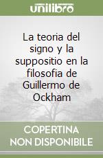 La teoria del signo y la suppositio en la filosofia de Guillermo de Ockham libro