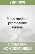 Mass media e promozione umana libro