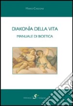 Diakonía della vita. Manuale di bioetica libro