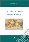 Diakonía della vita. Manuale di bioetica libro