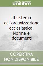 Il sistema dell'organizzazione ecclesiastica. Norme e documenti