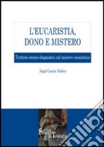 L'eucaristia, dono e mistero. Trattato storico-dogmatico sul mistero eucaristico