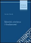 Identità cristiana: i fondamenti libro