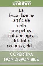 La fecondazione artificiale nella prospettiva antropologica del diritto canonico, del matrimonio e della famiglia