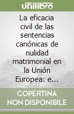 La eficacia civil de las sentencias canónicas de nulidad matrimonial en la Unión Europea: e reglamento 2201/2003 libro