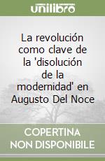 La revolución como clave de la 'disolución de la modernidad' en Augusto Del Noce libro