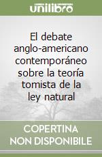 El debate anglo-americano contemporáneo sobre la teoría tomista de la ley natural