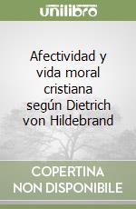 Afectividad y vida moral cristiana según Dietrich von Hildebrand