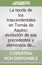 La teoría de los trascendentales en Tomás de Aquino: evolución de sus precedentes y elementos de novedad