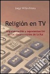 Religión en TV. Argumentación y representación en los documentales de la Rai libro