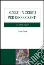 Scelti in Cristo per essere santi. Vol. 4: Morale sociale libro