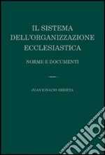 Il sistema dell'organizzazione ecclesiastica. Norme e documenti