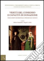 Verità del consenso e capacità di donazione. Temi di diritto canonico matrimoniale e processuale libro