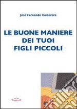 Le buone maniere dei tuoi figli piccoli libro