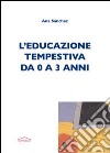 L'Educazione tempestiva da 0 a 3 anni libro