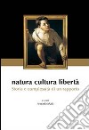 Natura cultura libertà. Storia e complessità di un rapporto libro