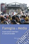 Famiglia e media. Associazioni familiari e comunicazioni libro