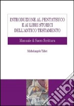 Introduzione al Pentateuco e ai Libri storici dell'Antico Testamento. Manuale di Sacra Scrittura libro