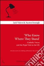 Who know where they stand. Catholic voices and the papal visit to the UK libro