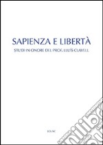 Sapienza e libertà. Studi in onore del prof. Lluís Clavell libro