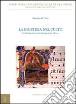 La giustizia nel culto. Profili giuridici della liturgia della Chiesa libro