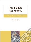 Figli di Dio nel mondo. Trattato di antropologia teologica libro di O'Callaghan Paul