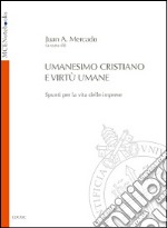 Umanesimo cristiano e virtù umane. Spunti per la vita delle imprese libro