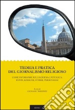 Teoria e pratica del giornalismo religioso. Come informare sulla Chiesa Cattolica: fonti, logiche, storie, personaggi libro