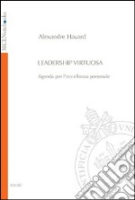 Leadership virtuosa. Agenda per l'eccellenza personale libro