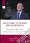 Dio è comunicazione per eccellenza. Giuseppe De Carli, professionista al servizio della Verità libro di Lo Iacono E. (cur.) Tridente G. (cur.)