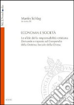 Economia e società. Le sfide della responsabilità cristiana. Domande e risposte sul Compendio della Dottrina Sociale della Chiesa