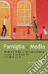 Famiglia e Media. Relazioni familiari, le loro rappresentazioni sui mezzi di comunicazione e relazioni virtuali libro di Gonzàlez Gaitano N. (cur.)