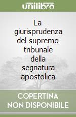 La giurisprudenza del supremo tribunale della segnatura apostolica libro