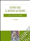 Riportare il mondo al Padre. Corso di soteriologia cristiana libro