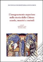 L'insegnamento superiore nella storia della Chiesa: scuole, maestri e metodi libro