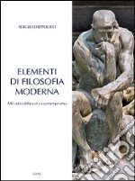 Elementi di filosofia moderna. Alle radici della cultura contemporanea 