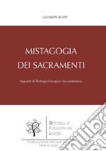 Mistagogia dei sacramenti. Appunti di teologia liturgico-sacramentaria libro