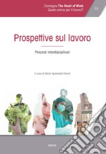 Atti del Convegno «The heart of work» (Roma, 19-20 ottobre 2017). Vol. 1: Prospettive sul lavoro. Percorsi interdisciplinari libro