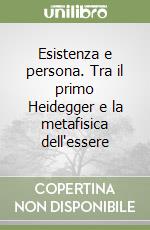 Esistenza e persona. Tra il primo Heidegger e la metafisica dell'essere libro