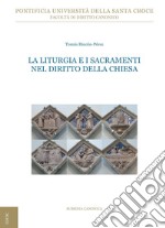 La liturgia e i sacramenti nel diritto della Chiesa. Ediz. ampliata