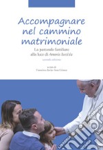 Accompagnare nel cammino matrimoniale. La pastorale familiare alla luce di «Amoris laetitia». Nuova ediz.