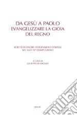 Da Gesù a Paolo. Evangelizzare la gioia del Regno. Scritti in onore di Bernardo Estrada nel suo 70° compleanno. Ediz. multilingue libro