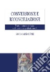 Conversione e riconciliazione. Trattato storico-teologico sulla penitenza postbattesimale libro di García Ibáñez Ángel