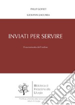 Inviati per servire. Il sacramento dell'ordine libro