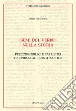 «Semi del Verbo nella Storia». Percorsi biblici e patristici dal primo al quinto secolo libro