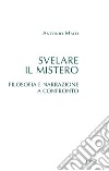 Svelare il mistero. Filosofia e narrazione a confronto libro