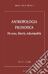 Antropologia filosofica. Persona, libertà, relazionalità libro