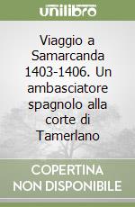 Viaggio a Samarcanda 1403-1406. Un ambasciatore spagnolo alla corte di Tamerlano libro