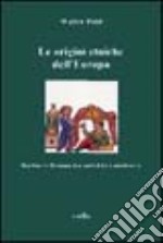 Le origini etniche dell'Europa. Barbari e romani tra antichità e Medioevo