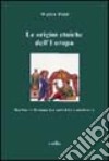 Le origini etniche dell'Europa. Barbari e romani tra antichità e Medioevo libro